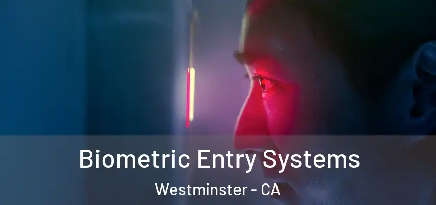  Biometric Entry Systems Westminster - CA