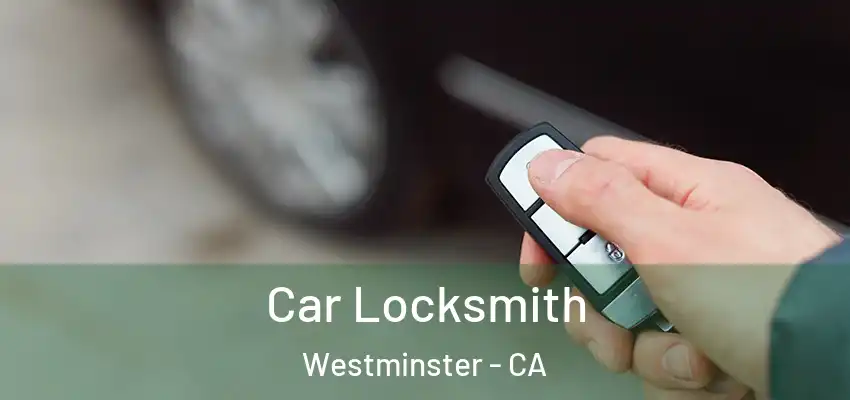  Car Locksmith Westminster - CA