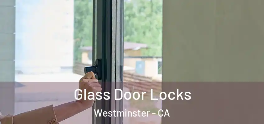  Glass Door Locks Westminster - CA