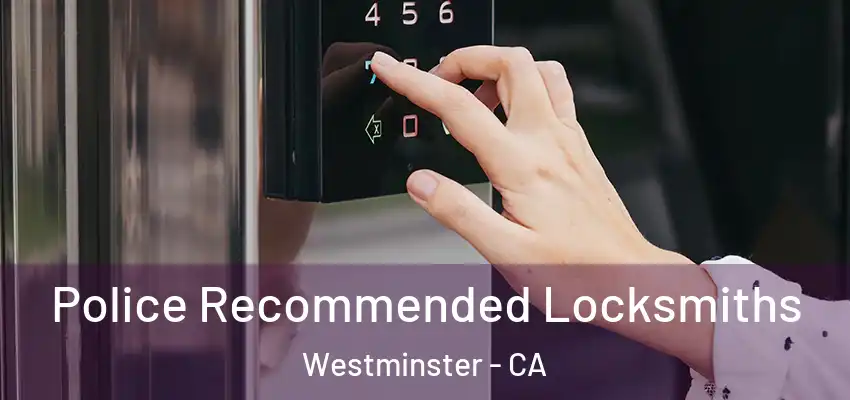  Police Recommended Locksmiths Westminster - CA