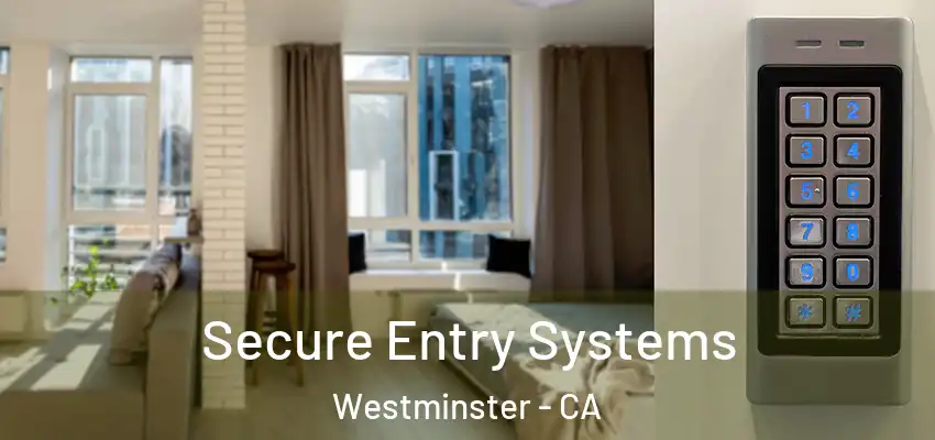  Secure Entry Systems Westminster - CA